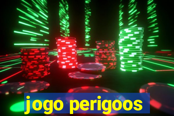 jogo perigoos